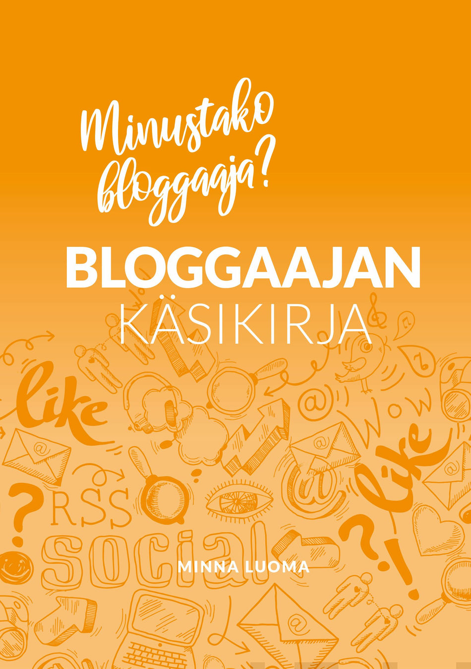 Valokuva kirjasta Minna Luoma Bloggaajan käsikirja, kuuluu tuoteryhmään Talous yhteiskunta.