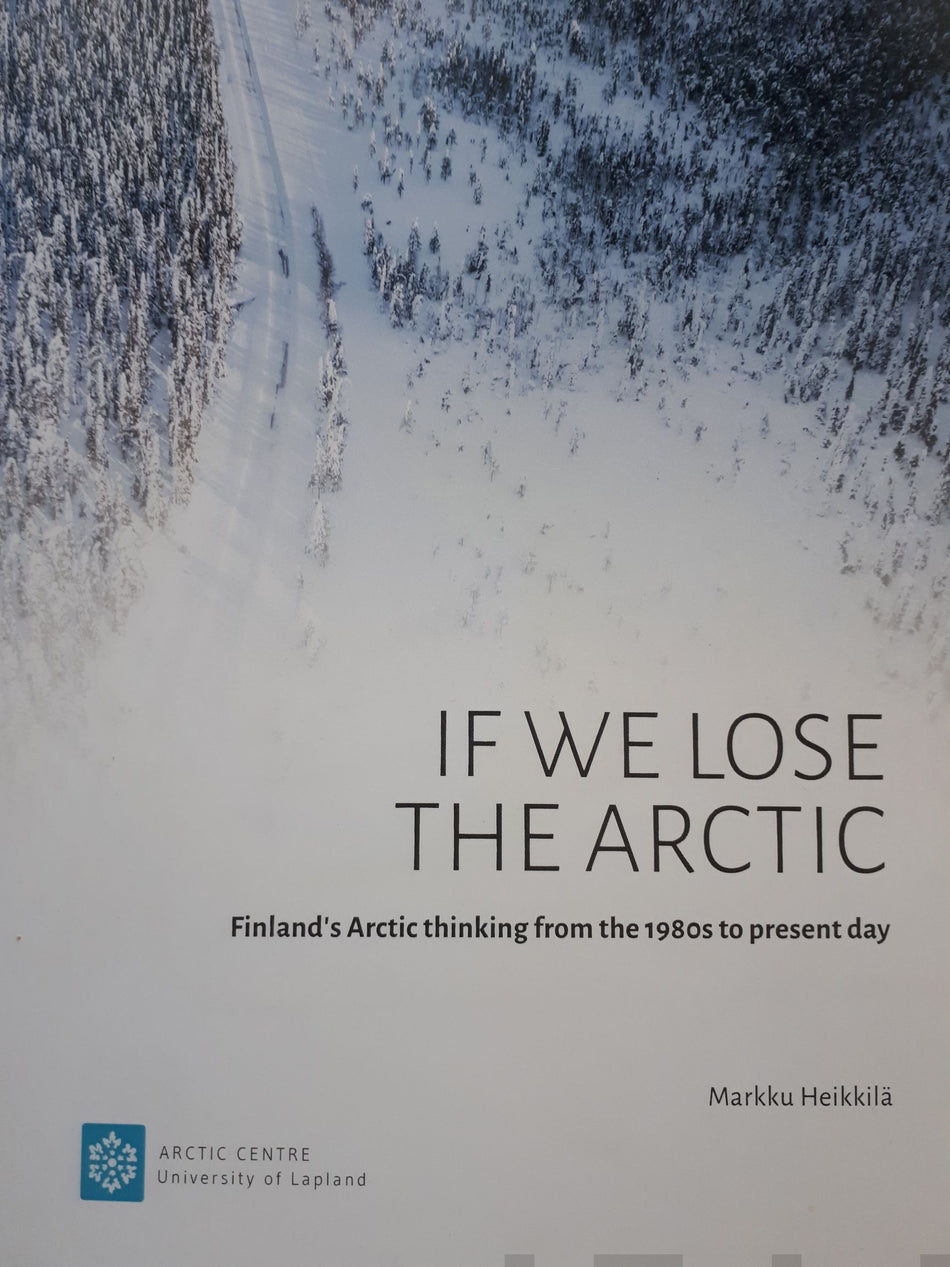 Valokuva kirjasta Markku Heikkilä If we lose the Arctic, kuuluu tuoteryhmään Talous yhteiskunta.