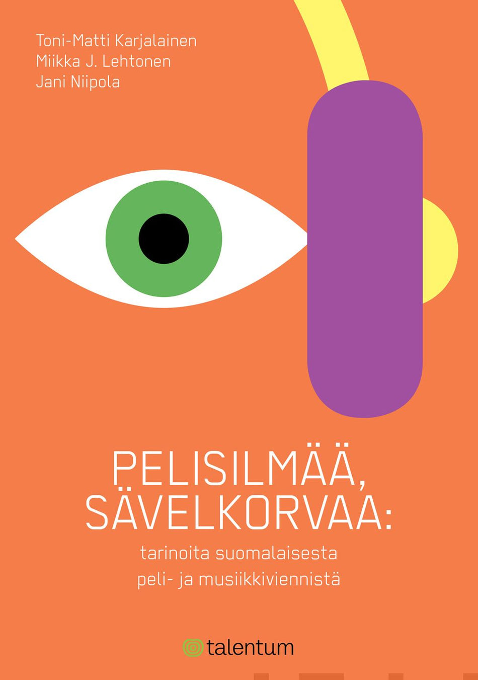 Valokuva kirjasta Toni-Matti Karjalainen / Miikka J. Lehtonen / Jani Niipola Pelisilmää, sävelkorvaa, kuuluu tuoteryhmään E-kirjat tieto.