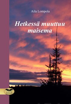 Valokuva kirjasta Aila Lompola Hetkessä muuttuu maisema, kuuluu tuoteryhmään Runot.