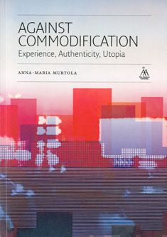 Valokuva kirjasta Anna-Maria Murtola Against commodification, kuuluu tuoteryhmään Talous yhteiskunta.