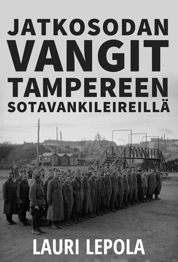 Valokuva kirjasta Lauri Lepola Jatkosodan vangit Tampereen sotavankileireillä, kuuluu tuoteryhmään Historia.