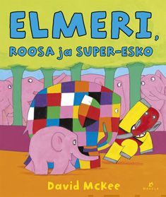 Valokuva kirjasta David McKee Elmeri, Roosa ja Super-Esko, kuuluu tuoteryhmään Lasten kuvakirjat.