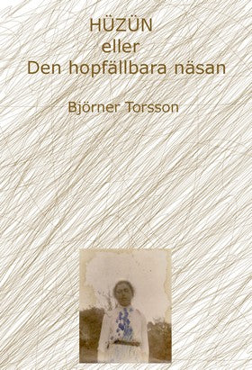 Valokuva kirjasta Björner Torsson Hüzün eller Den hopfällbara näsan, kuuluu tuoteryhmään Ruots muu tieto.