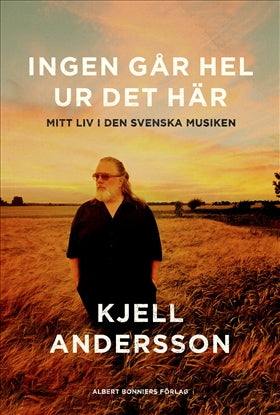 Valokuva kirjasta Kjell Andersson Ingen går hel ur det här : mitt liv i den svenska musiken, kuuluu tuoteryhmään Ruots muu tieto.