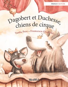 Valokuva kirjasta Tuula Pere Dagobert et Duchesse, chiens de cirque, kuuluu tuoteryhmään Lasten kuvakirjat.