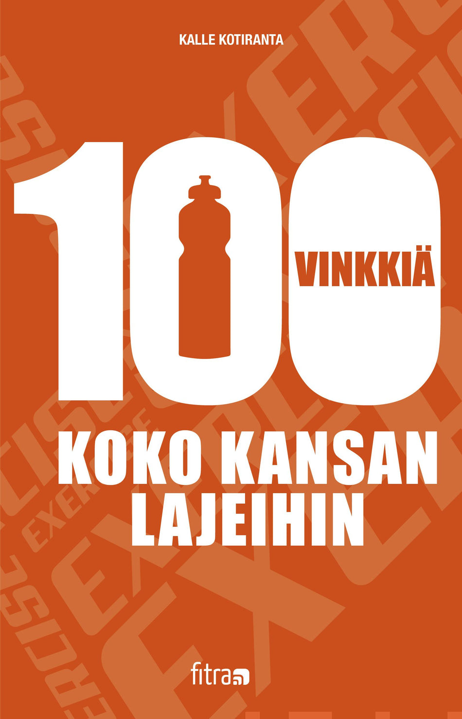 Valokuva kirjasta Kalle Kotiranta 100 vinkkiä koko kansan lajeihin, kuuluu tuoteryhmään Urheilu harrasteet.