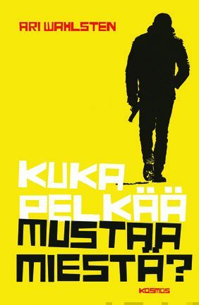Valokuva kirjasta Ari Wahlsten Kuka pelkää mustaa miestä?, kuuluu tuoteryhmään Muut kaunokirjat.