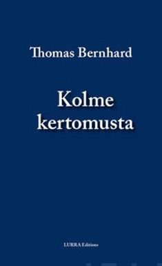Valokuva kirjasta Thomas Bernhard Kolme kertomusta, kuuluu tuoteryhmään Muut kaunokirjat.
