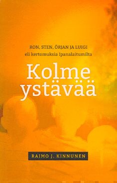Valokuva kirjasta Raimo J. Kinnunen Kolme ystävää, kuuluu tuoteryhmään Muut kaunokirjat.