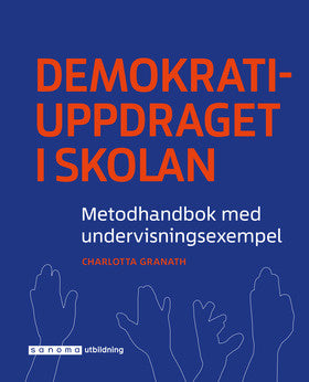 Valokuva kirjasta Charlotta Granath Demokratiuppdraget i skolan : metodhandbok med undervisningsexempel, kuuluu tuoteryhmään Ruots muu tieto.