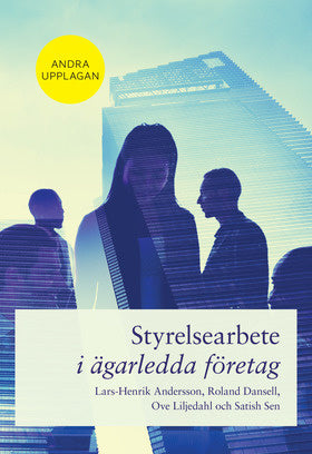 Valokuva kirjasta Lars-Henrik Andersson / Roland Dansell / Ove Liljedahl / Satish Sen Styrelsearbete i ägarledda företag, kuuluu tuoteryhmään Ruots muu tieto.