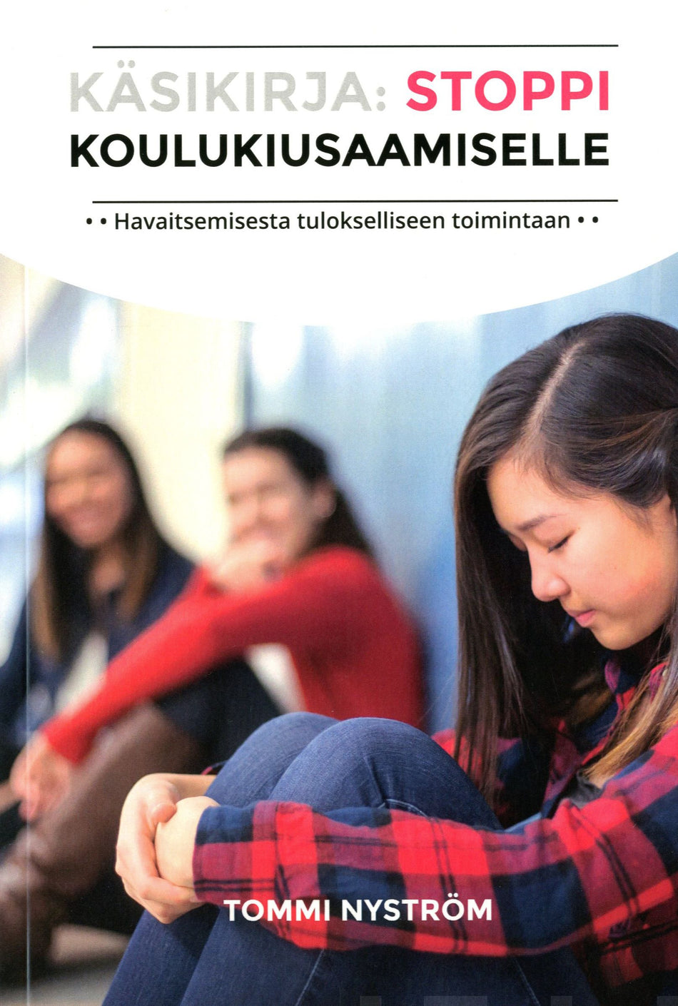 Valokuva kirjasta Tommi Nyström Käsikirja: Stoppi Koulukiusaamiselle, kuuluu tuoteryhmään Terveys kasvatus.