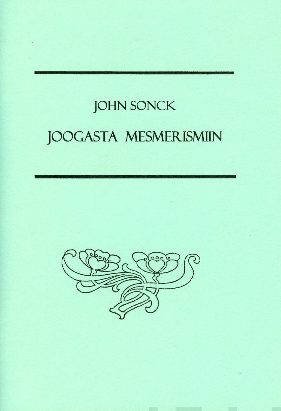 Valokuva kirjasta John Sonck Joogasta mesmerismiin, kuuluu tuoteryhmään Psykologia filosofia.