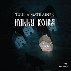 Valokuva kirjasta Tuulia Matilainen Hullu koira, kuuluu tuoteryhmään Muut kaunokirjat.