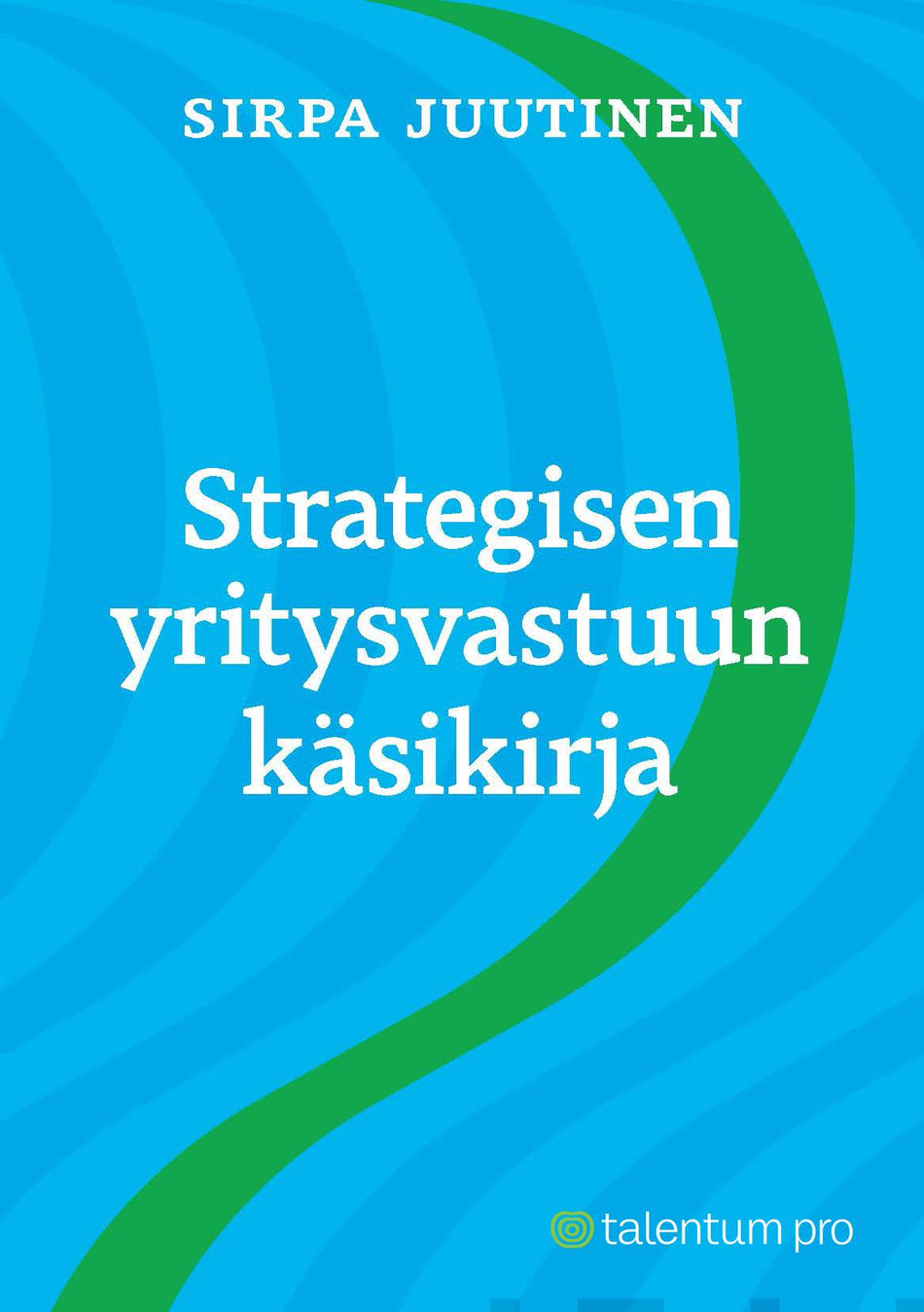 Valokuva kirjasta Sirpa Juutinen Strategisen yritysvastuun käsikirja, kuuluu tuoteryhmään E-kirjat tieto.