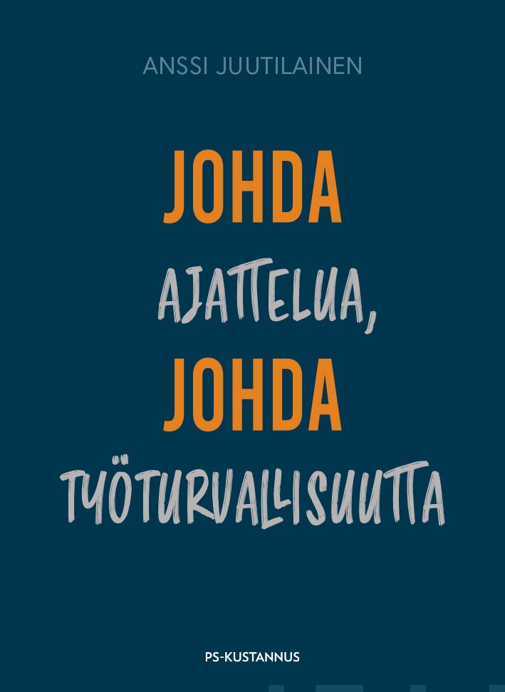 Valokuva kirjasta Anssi Juutilainen Johda ajattelua, johda työturvallisuutta, kuuluu tuoteryhmään K-kirjat.