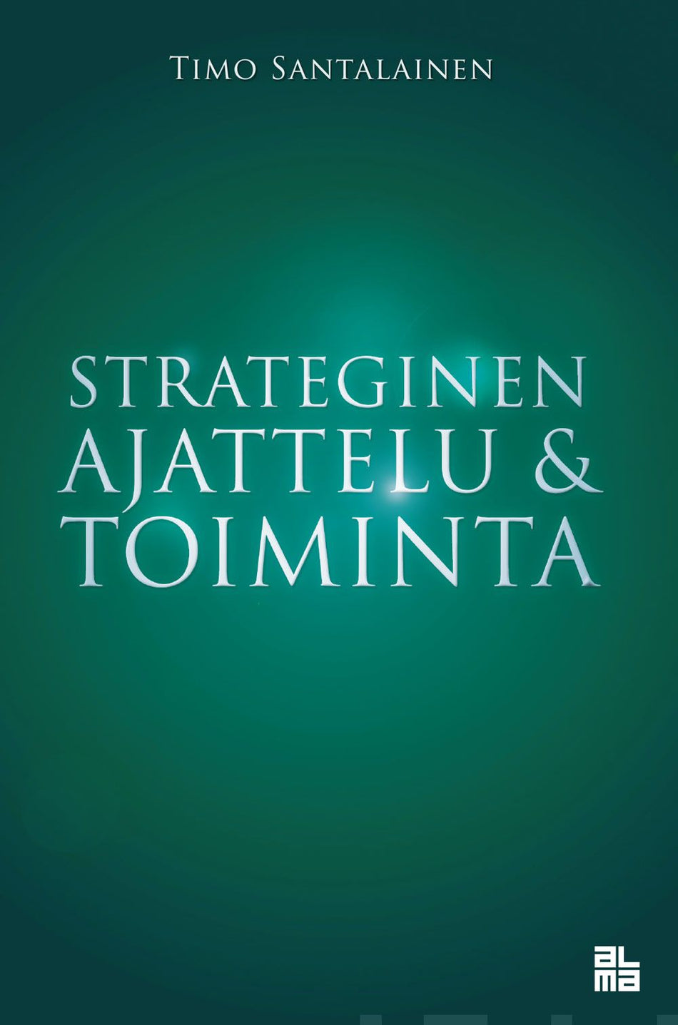 Valokuva kirjasta Timo Santalainen Strateginen ajattelu &amp; toiminta, kuuluu tuoteryhmään Talous yhteiskunta.