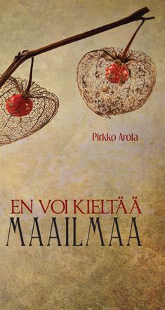 Valokuva kirjasta Pirkko Arola En voi kieltää maailmaa, kuuluu tuoteryhmään Aforismit.