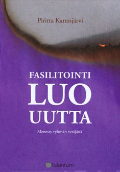 Valokuva kirjasta Piritta Kantojärvi Fasilitointi luo uutta, kuuluu tuoteryhmään Talous yhteiskunta.