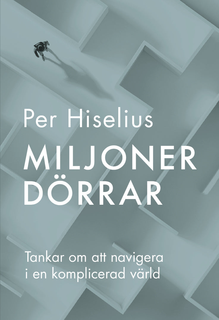 Valokuva kirjasta Per Hiselius Miljoner dörrar : tankar om att navigera i en komplicerad värld, kuuluu tuoteryhmään Ruots muu tieto.