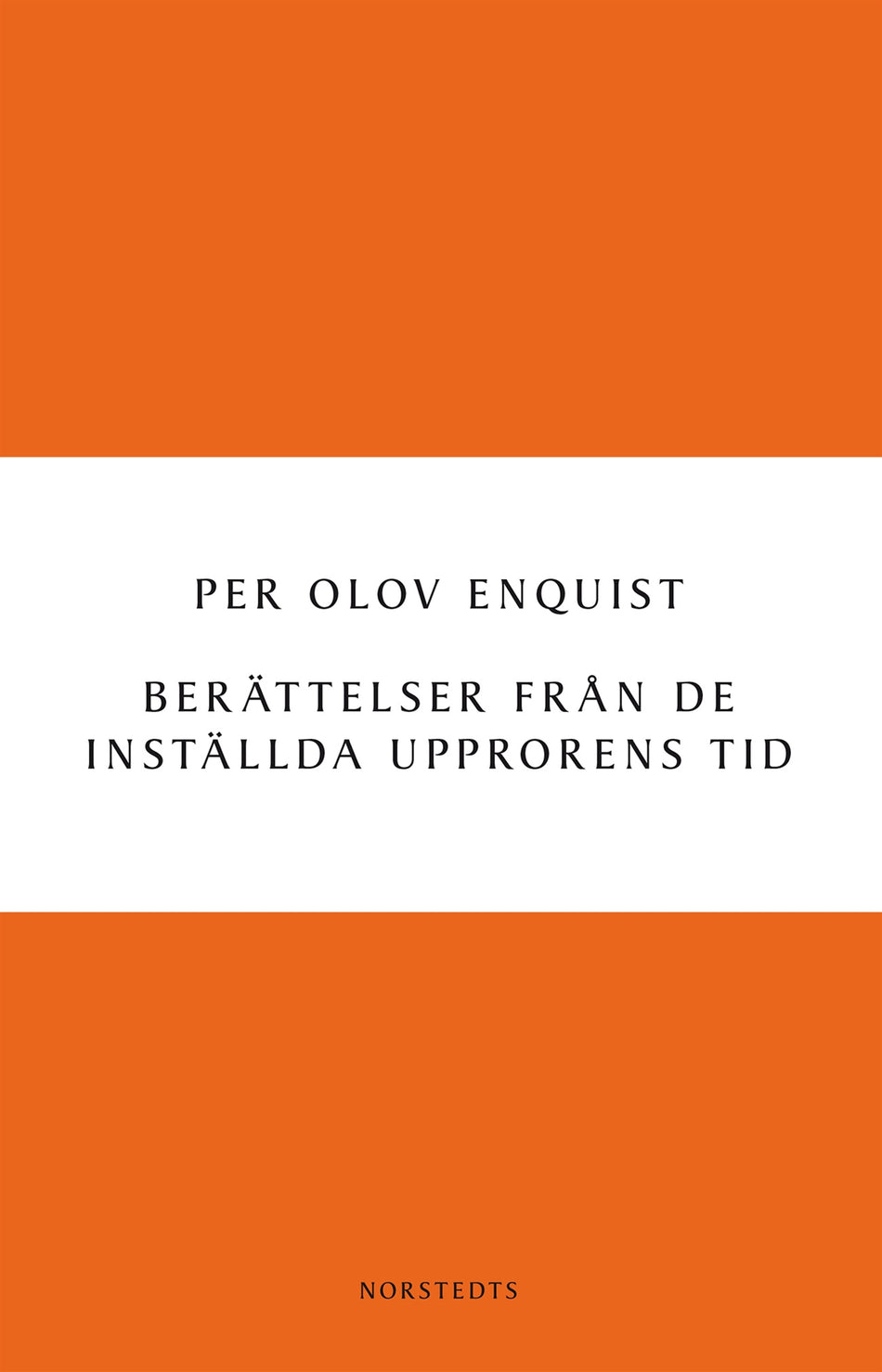 Valokuva kirjasta Per Olov Enquist Berättelser från de inställda upprorens tid, kuuluu tuoteryhmään Ruots kaunokirjat.