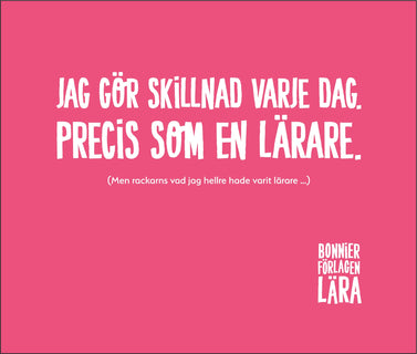 Disktrasa - Jag gör skillnad varje dag. Precis som en lärare. (Men rackarns vad jag hellre hade varit lärare …)