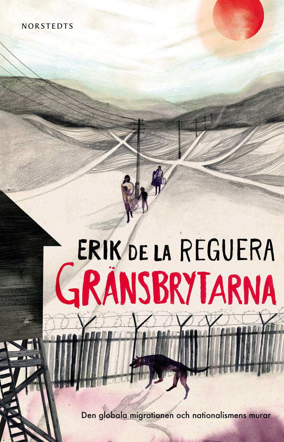 Valokuva kirjasta Erik de la Reguera Gränsbrytarna : den globala migrationen och nationalismens murar, kuuluu tuoteryhmään Ruots muu tieto.