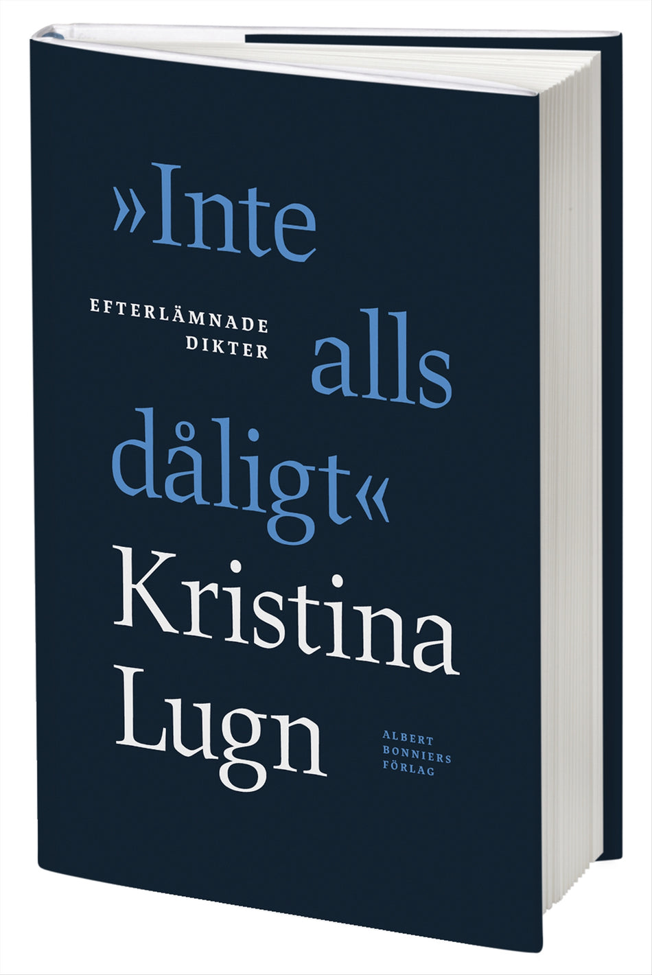 Valokuva kirjasta Kristina Lugn "Inte alls dåligt" : efterlämnade dikter, kuuluu tuoteryhmään Ruots muu tieto.
