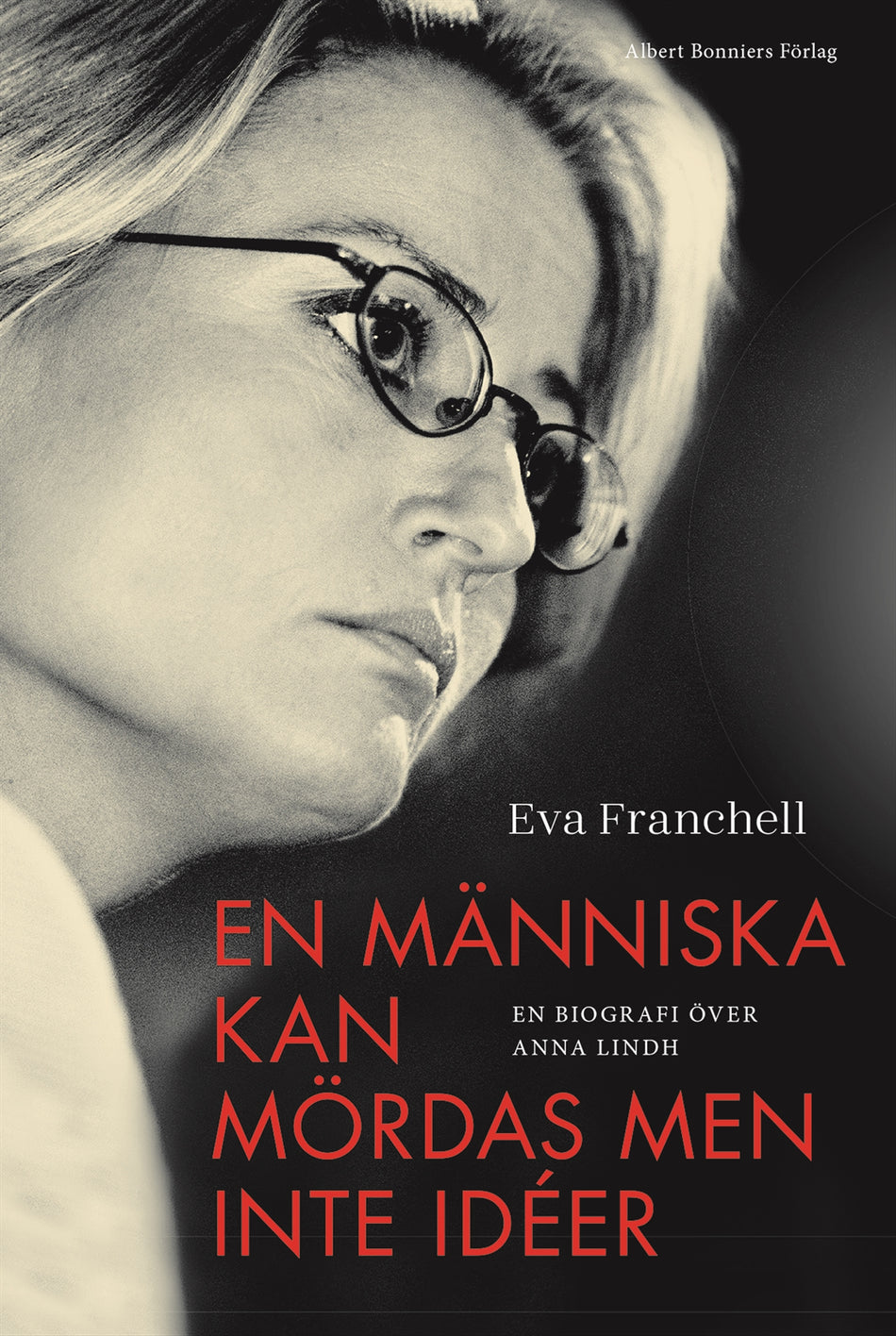 Valokuva kirjasta Eva Franchell En människa kan mördas men inte idéer : en biografi över Anna Lindh, kuuluu tuoteryhmään Ruots muu tieto.