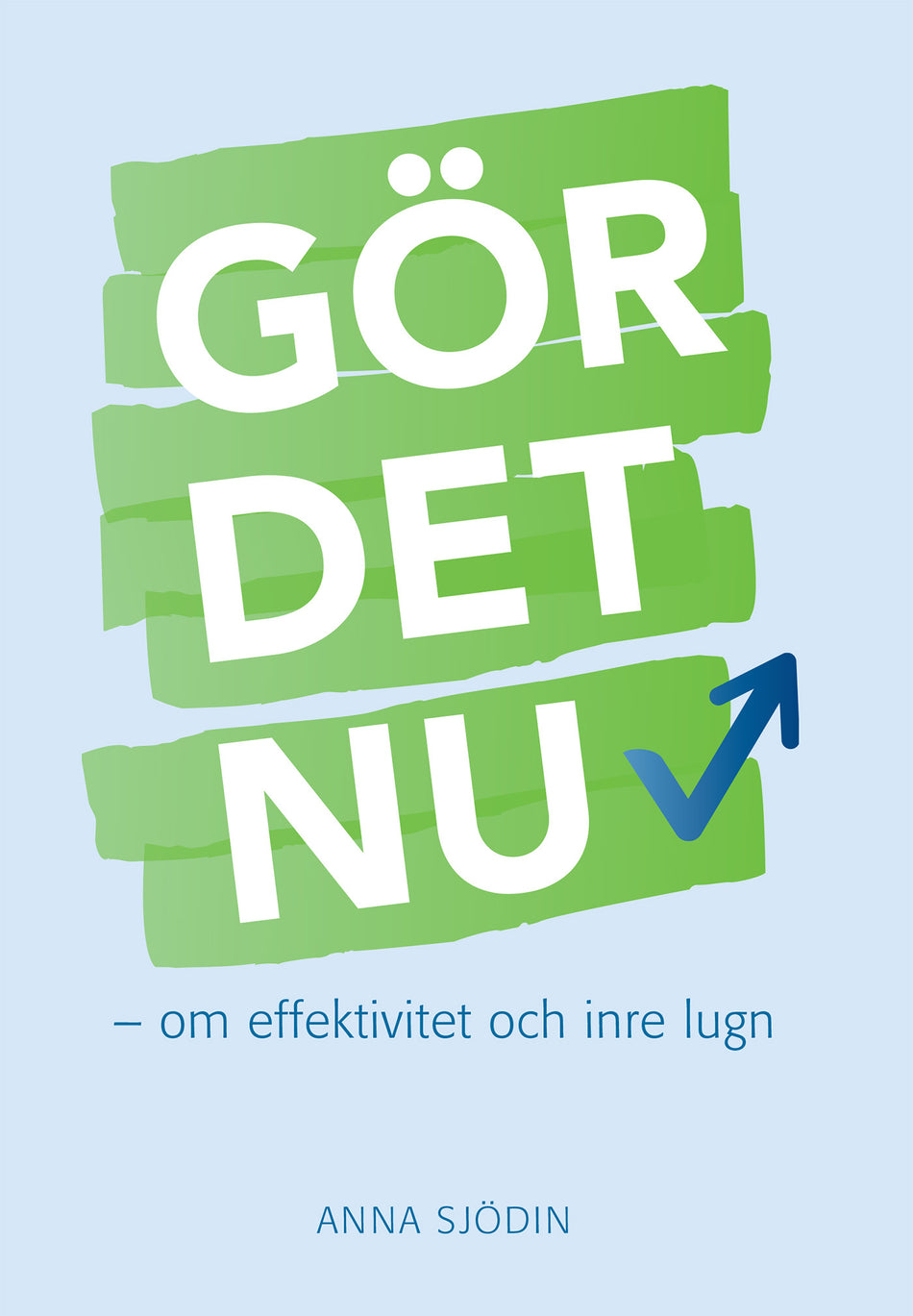 Valokuva kirjasta Anna Sjödin Gör det nu : om effektivitet och inre lugn, kuuluu tuoteryhmään Ruots muu tieto.