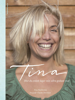 Tina : hur du enkelt lagar min allra godaste mat