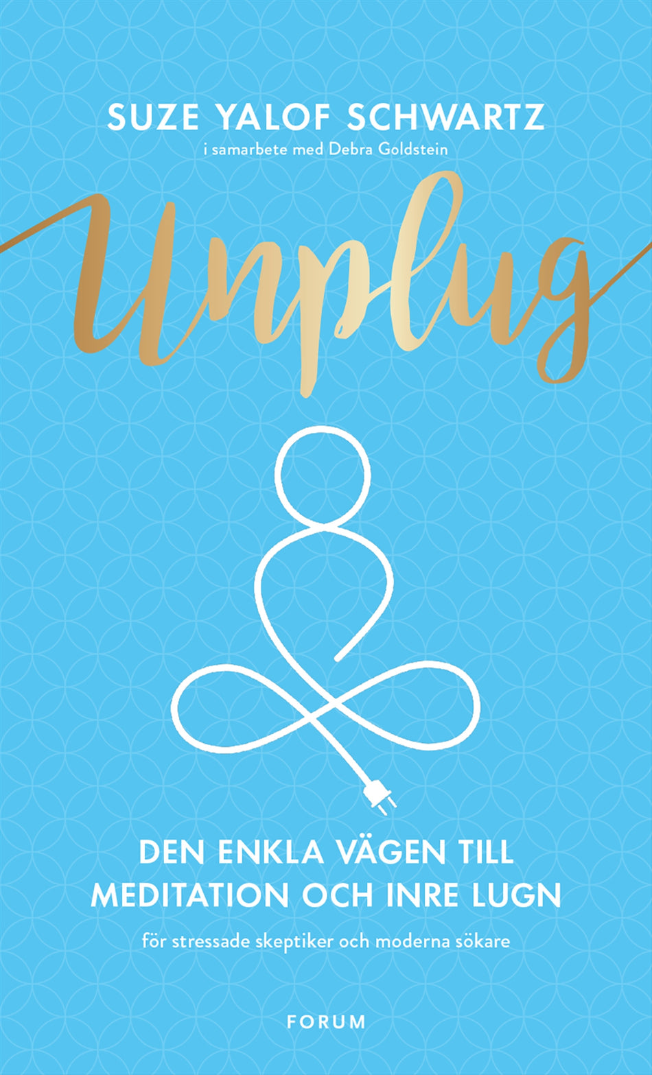 Valokuva kirjasta Suze Yalof Schwartz Unplug : den enkla vägen till meditation och inre lugn, kuuluu tuoteryhmään Ruots muu tieto.