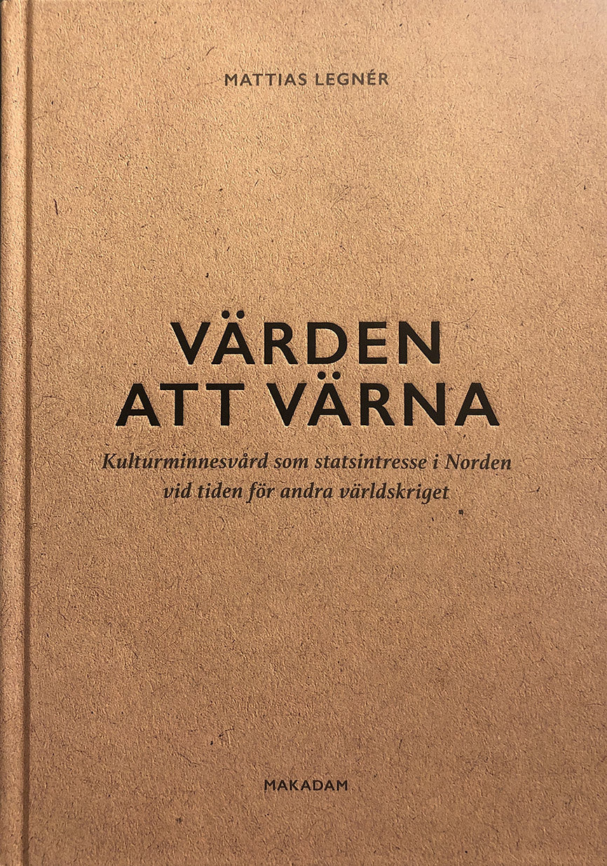 Valokuva kirjasta Mattias Legnér Värden att värna : kulturminnesvård som statsintresse i Norden vid tiden för andra världskriget, kuuluu tuoteryhmään Ruots muu tieto.