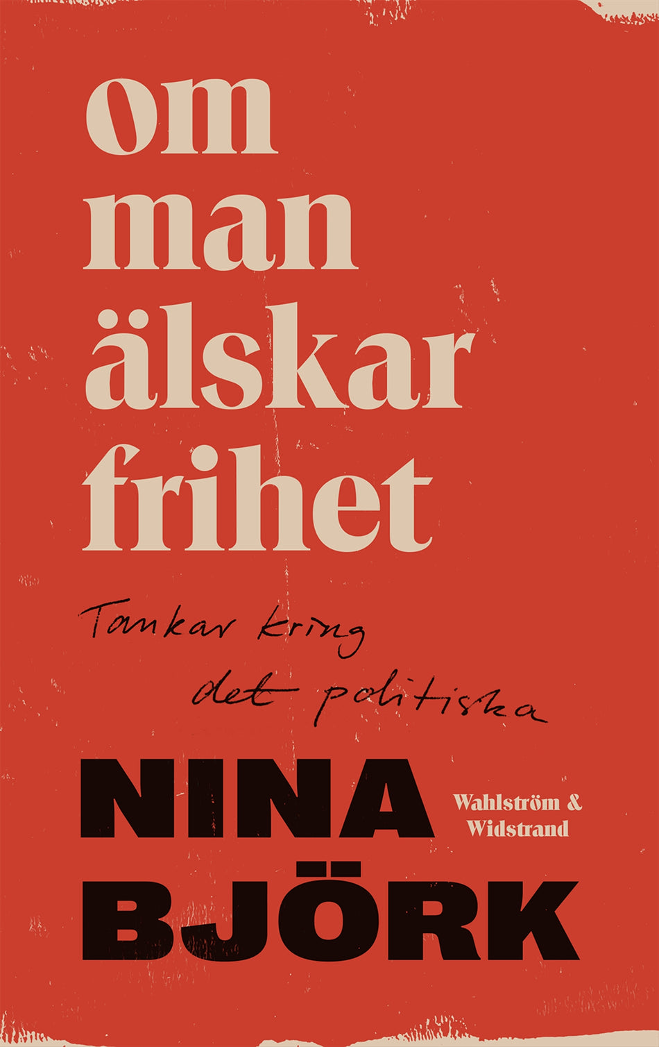 Valokuva kirjasta Nina Björk Om man älskar frihet : tankar kring det politiska, kuuluu tuoteryhmään Ruots muu tieto.