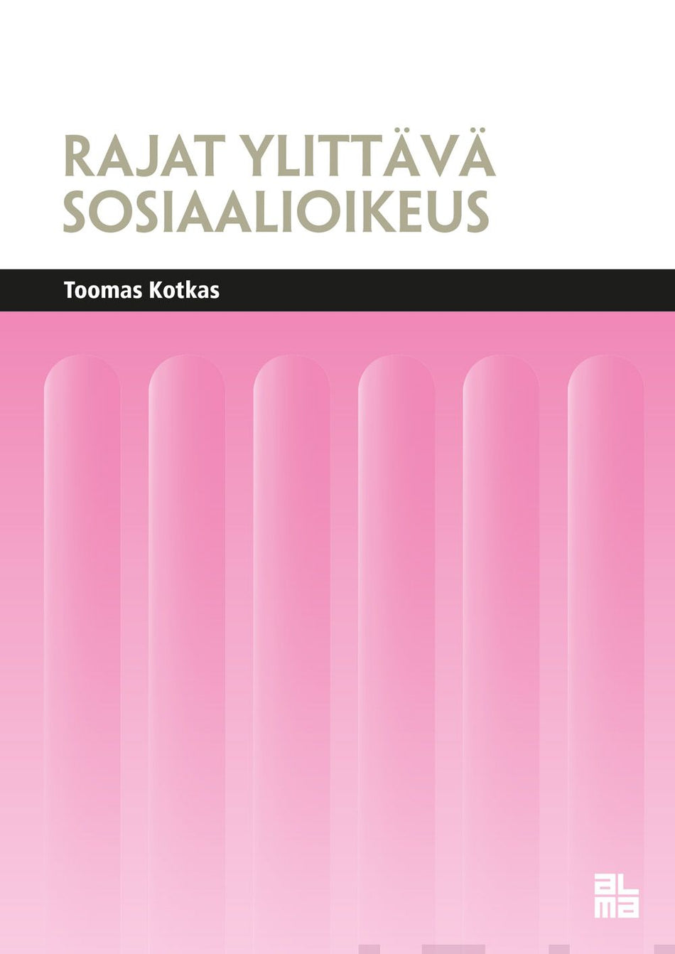 Valokuva kirjasta Toomas Kotkas Rajat ylittävä sosiaalioikeus, kuuluu tuoteryhmään Talous yhteiskunta.