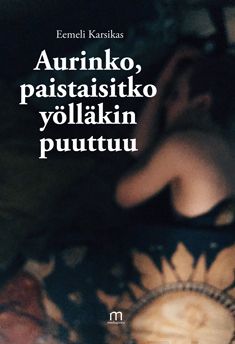 Valokuva kirjasta Eemeli Karsikas Aurinko, paistaisitko yölläkin, kuuluu tuoteryhmään Runot.