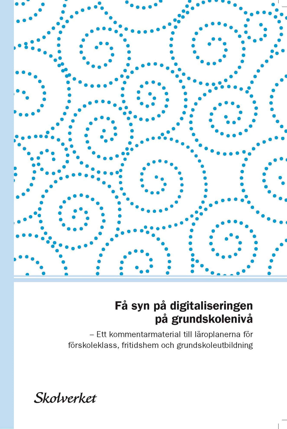 Valokuva kirjasta Skolverket, Få syn på digitaliseringen på grundskolenivå. Ett kommentarmaterial till läroplanerna för förskoleklass, fritidshem och grundskoleutbildning, kuuluu tuoteryhmään Ruots muu tieto.