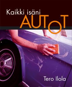 Valokuva kirjasta Tero Ilola Kaikki isäni autot, kuuluu tuoteryhmään Urheilu harrasteet.