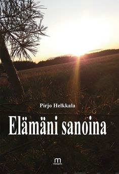 Valokuva kirjasta Pirjo Helkkala Elämäni sanoina, kuuluu tuoteryhmään Runot.
