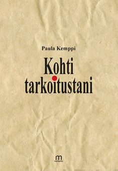 Valokuva kirjasta Paula Kemppi Kohti tarkoitustani, kuuluu tuoteryhmään Runot.