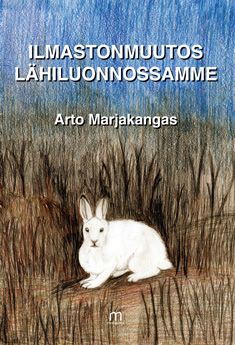 Valokuva kirjasta Arto Marjakangas Ilmastonmuutos lähiluonnossamme, kuuluu tuoteryhmään Luonto.