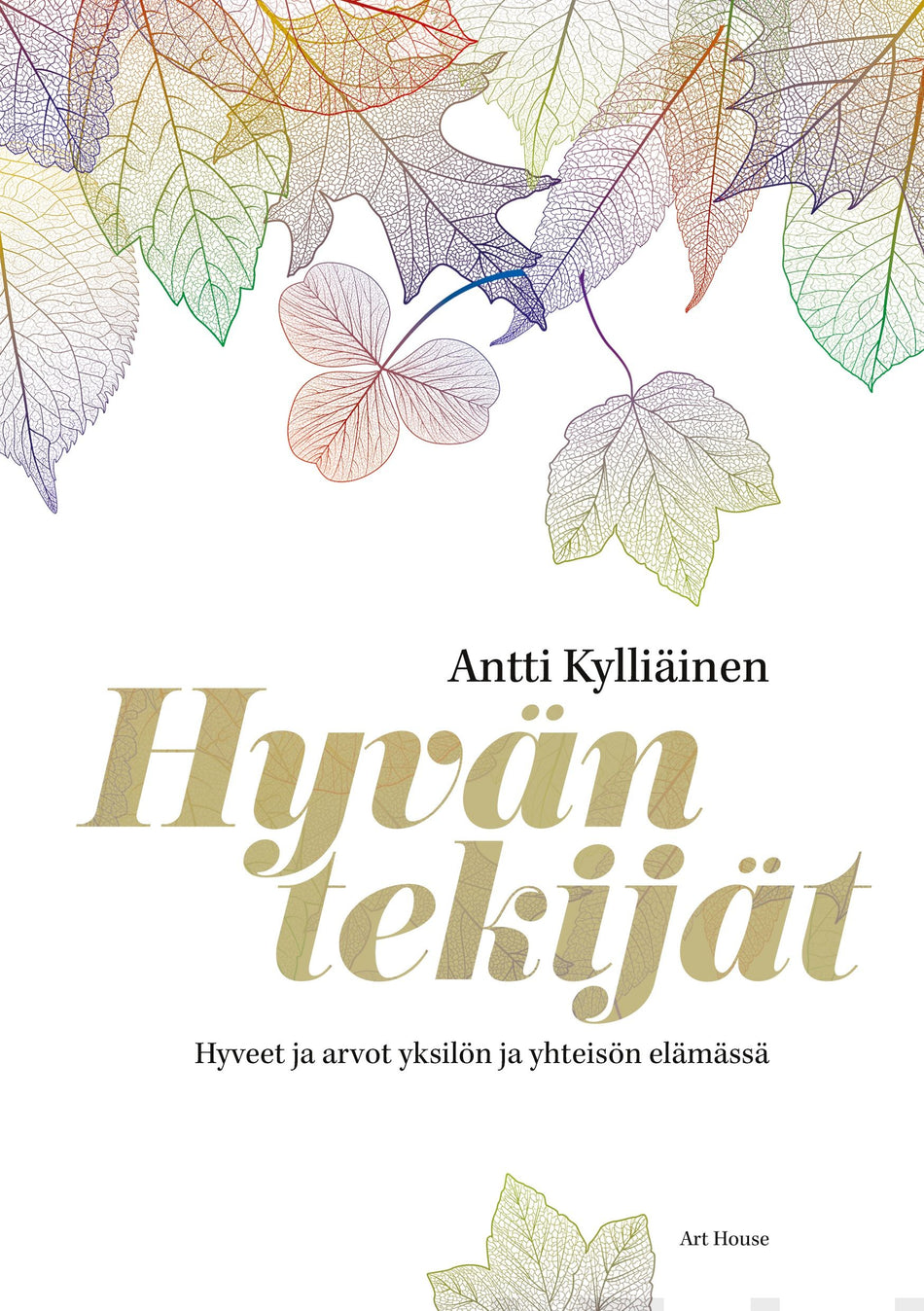 Valokuva kirjasta Antti Kylliäinen Hyvän tekijät, kuuluu tuoteryhmään Psykologia filosofia.