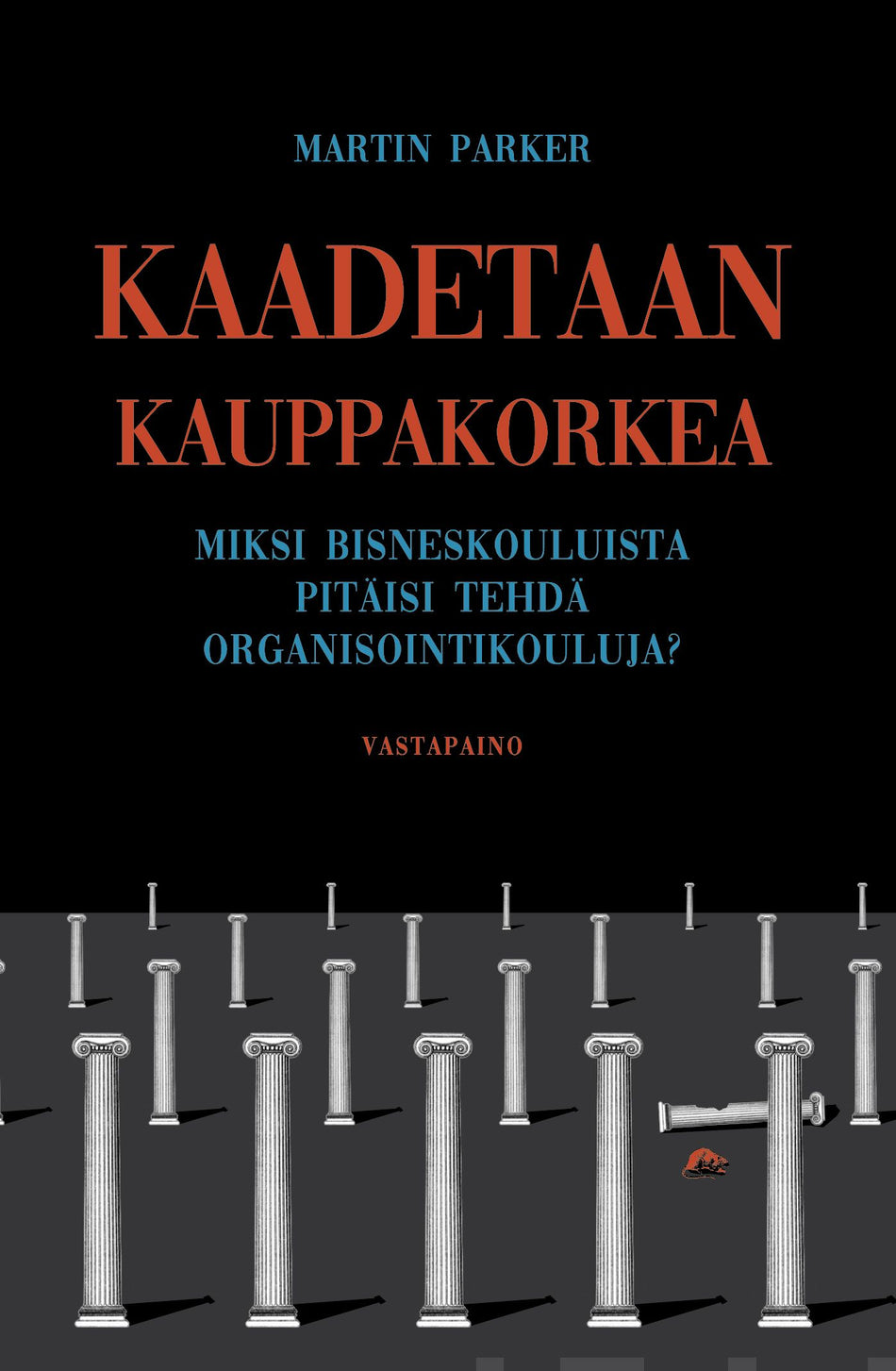 Valokuva kirjasta Martin Parker Kaadetaan kauppakorkea, kuuluu tuoteryhmään Talous yhteiskunta.