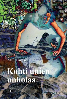 Valokuva kirjasta Matti Linden Kohti unien unholaa, kuuluu tuoteryhmään Runot.