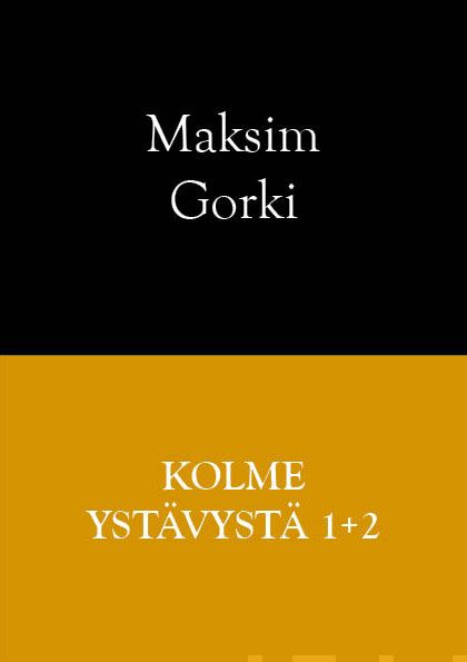 Valokuva kirjasta Maksim Gorki Kolme ystävystä 1+2, kuuluu tuoteryhmään Muut kaunokirjat.