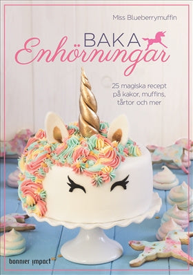 Valokuva kirjasta Miss Blueberrymuffin Baka enhörningar : 25 magiska recept på kakor, muffins, tårtor och mer, kuuluu tuoteryhmään Ruots harrasteet taide.