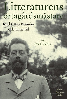 Valokuva kirjasta Per I. Gedin Litteraturens örtagårdsmästare : Karl Otto Bonnier och hans tid, kuuluu tuoteryhmään Ruots muu tieto.