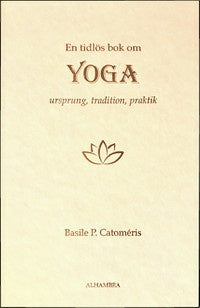 En tidlös bok om Yoga - Ursprung, tradition, praktik