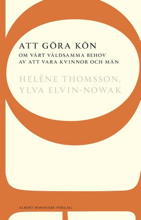 Valokuva kirjasta Heléne Thomsson / Ylva Elvin-Nowak Att göra kön : om vårt våldsamma behov av att vara kvinnor och män, kuuluu tuoteryhmään Ruots muu tieto.